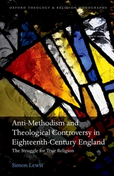 Hardcover Anti-Methodism and Theological Controversy in Eighteenth-Century England: The Struggle for True Religion Book