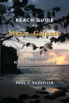 Paperback The Beach Guide to Marie-Galante: The Emerald World Where Time Has Stopped Book