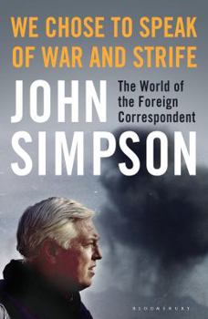 Hardcover We Chose to Speak of War and Strife: The World of the Foreign Correspondent Book