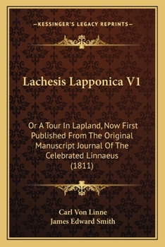 Paperback Lachesis Lapponica V1: Or A Tour In Lapland, Now First Published From The Original Manuscript Journal Of The Celebrated Linnaeus (1811) Book