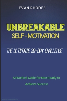 Paperback The Ultimate 30-Day Challenge for Unbreakable Self-Motivation: A Practical Guide for Men Ready to Achieve Success Book