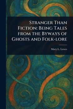 Paperback Stranger Than Fiction: Being Tales From the Byways of Ghosts and Folk-lore Book