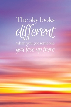 The sky looks different when you got someone you love up there - A Grief Notebook: A bereavement journal for women to write in to help you work ... anxiety / Sunset edition (Healing after loss)