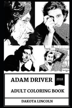 Paperback Adam Driver Adult Coloring Book: Emmy Award Nominee and Kylo Ren from Star Wars Reboot, Beautiful Sex Symbol and Acclaimed Actor Inspired Adult Colori Book