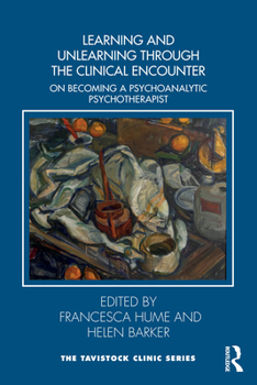 Paperback Learning and Unlearning Through the Clinical Encounter: Becoming a Psychoanalytic Psychotherapist Book