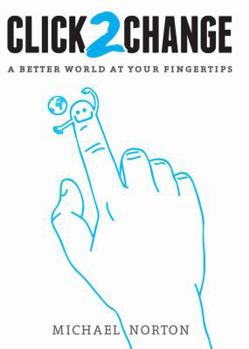 Paperback Click2change: A Better World at Your Fingertips. by Michael Norton Book