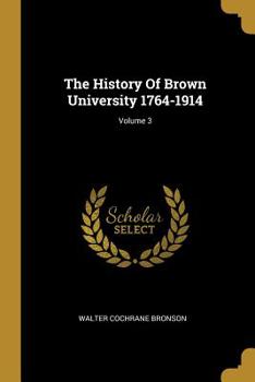 Paperback The History Of Brown University 1764-1914; Volume 3 Book