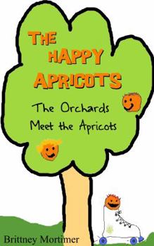 Paperback The Happy Apricots: The Orchards Meet The Apricots Book