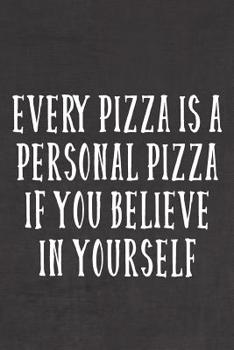 Paperback Every Pizza Is A Personal Pizza If You Believe In Yourself: A (Not) Very Motivating Notebook Book