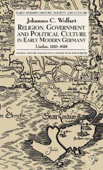 Religion, Government and Poltical Culture in Early Modern Germany: Lindau, 1520-1628 - Book  of the Early Modern History: Society and Culture