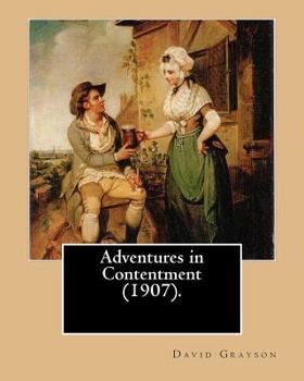 Paperback Adventures in Contentment (1907). By: David Grayson, illustrated By: Thomas Fogarty: Ray Stannard Baker, also known by his pen name David Grayson.Thom Book