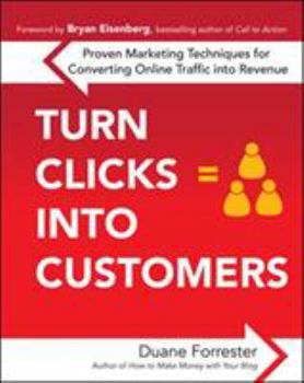 Paperback Turn Clicks Into Customers: Proven Marketing Techniques for Converting Online Traffic Into Revenue: Proven Marketing Techniques for Converting Onl Book