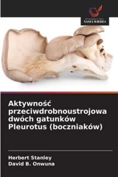 Paperback Aktywnośc przeciwdrobnoustrojowa dwóch gatunków Pleurotus (boczniaków) [Polish] Book
