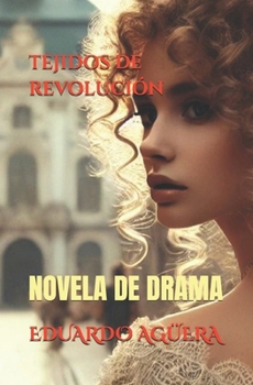 Tejidos de revolución: (Novela drama) Una historia de una mujer que lucha por el liberalismo en el siglo XVIII. Lectores de 9 a 18 años. (Spanish Edition)