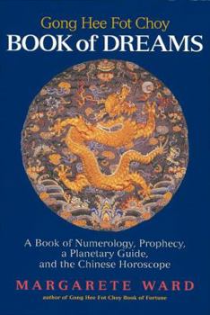 Paperback Gong Hee Fot Choy Book of Dreams: A Book of Numerology, Prophecy, a Planetary Guide, and the Chinese Horoscope Book