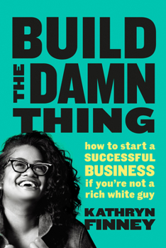 Paperback Build The Damn Thing: How to Start a Successful Business if You're Not a Rich White Guy Book