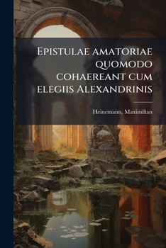 Paperback Epistulae amatoriae quomodo cohaereant cum elegiis Alexandrinis [Latin] Book