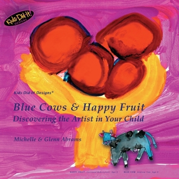 Paperback Blue Cows & Happy Fruit: Discovering the Artist in Your Child Book