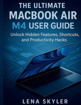 Paperback The Ultimate Macbook Air M4 User Guide: Unlock Hidden Features, Shortcuts, and Productivity Hacks Book
