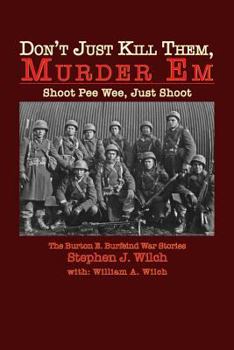 Paperback "Don't Just Kill Them, Murder Em": Burton E. Burfeind's War Stories Book