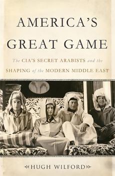 Hardcover America's Great Game: The Cia's Secret Arabists and the Shaping of the Modern Middle East Book