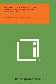 Paperback The Relation of Motor Fuel Characteristics to Engine Performance: Engineering Research Bulletin, No. 7, May, 1927 Book