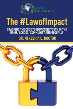 The Law of Impact: Cracking the Code to Impacting Youth in the Home, School, Community and Globally