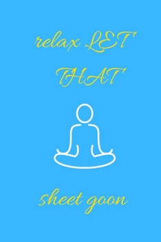 Paperback relax let that sheet goon: notebook for yoga diary, journal yoga, teaching yoga gifts/practice yoga .../110 page. 6x9. soft cover. matte finish Book