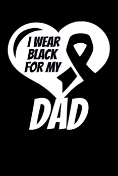I Wear Black For My Dad: Skin Cancer Journal 6x9 120 Pages Blank Lined Paperback