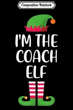 Paperback Composition Notebook: I'm Coach Elf Matching Family Group Christmas Journal/Notebook Blank Lined Ruled 6x9 100 Pages Book