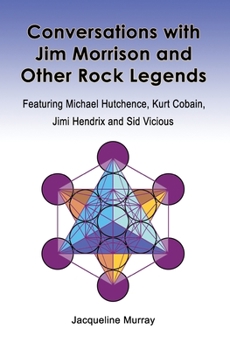 Paperback Conversations with Jim Morrison and Other Rock Legends: Featuring Michael Hutchence, Kurt Cobain, Jimi Hendrix and Sid Vicious Book