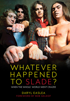 Paperback Whatever Happened to Slade?: When the Whole World Went Crazee Book