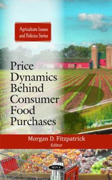 Hardcover Price Dynamics Behind Consumer Food Purchases (Agriculture Issues and Policies) Book