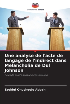 Paperback Une analyse de l'acte de langage de l'indirect dans Melancholia de Dul Johnson [French] Book
