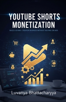 Paperback YouTube Shorts Monetization: The Complete Implementation Guide: Building a Six-Figure Creator Business Without Relying on Ad Revenue Book