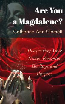 Paperback Are You a Magdalene?: Discovering Your Divine Feminine Heritage and Purpose Book