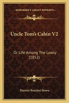 Paperback Uncle Tom's Cabin V2: Or Life Among The Lowly (1852) Book