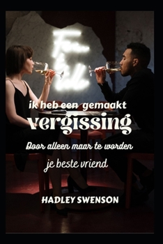 ik heb een fout gemaakt: Door alleen je beste maatje te worden