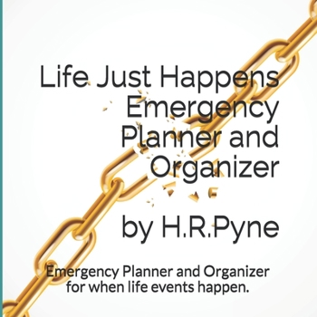 Paperback Life Just Happens Emergency Planner and Organizer by H.R. Pyne: Emergency planner and organizer for when life events happen Book