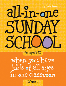 The All-In-One Sunday School Series Vol. 1: Be Ready No Matter Who Shows Up 4-12
