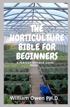 Paperback The Horticulture Bible for Beginners: A Perfect Grower Guide Book