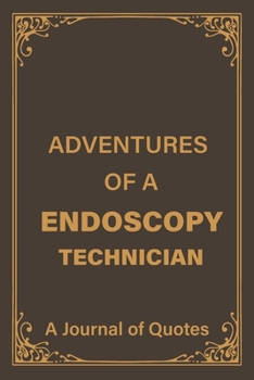 Paperback Adventures of an Endoscopy Technician: a Blank Lined Journal of Quotes for Endoscopy Technician -6inx9in-110 pages-soft and Matt Cover Book