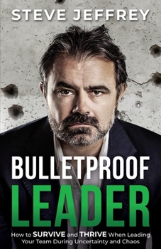 Paperback Bulletproof Leader: How to SURVIVE and THRIVE When Leading Your Team During Uncertainty and Chaos Book