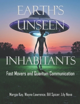Paperback Earth's Unseen Inhabitants: Fast Movers, and Quantum Communication Book