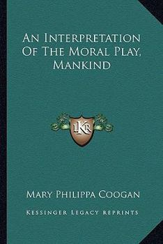 Paperback An Interpretation Of The Moral Play, Mankind Book