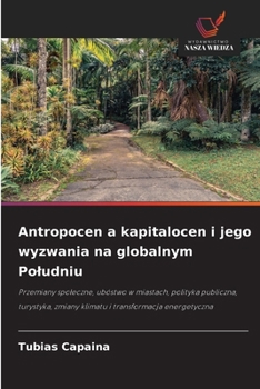 Antropocen a kapitalocen i jego wyzwania na globalnym Poludniu (Polish Edition)