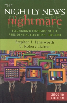 Paperback The Nightly News Nightmare: Television's Coverage of U.S. Presidential Elections, 1988-2004 Book