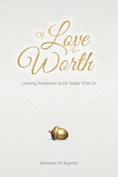 Paperback Of Love and Worth: Leaving Footprints As He Walks With Us Book