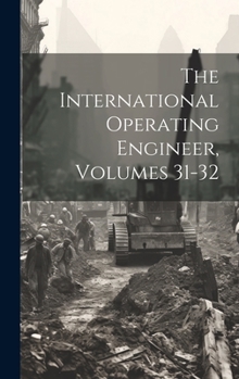 Hardcover The International Operating Engineer, Volumes 31-32 Book