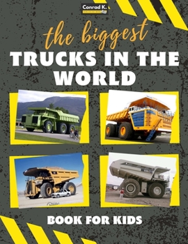 Paperback The biggest trucks in the world for kids: a book about big trucks, dump trucks, and construction vehicles for Toddlers, Preschoolers, Ages 2-4, Ages 4 Book